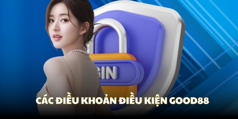 Các nguyên tắc chung thành lập điều khoản điều kiện Good88