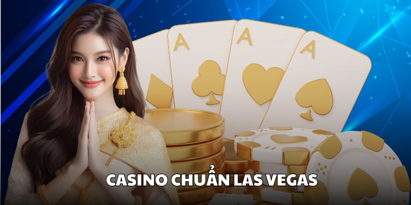 Casino tái hiện sân chơi chân thực như tại Las Vegas