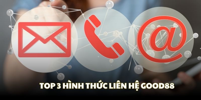 Những phương cách liên hệ Good88 tiện lợi nhất Những phương cách liên hệ Good88 tiện lợi nhất