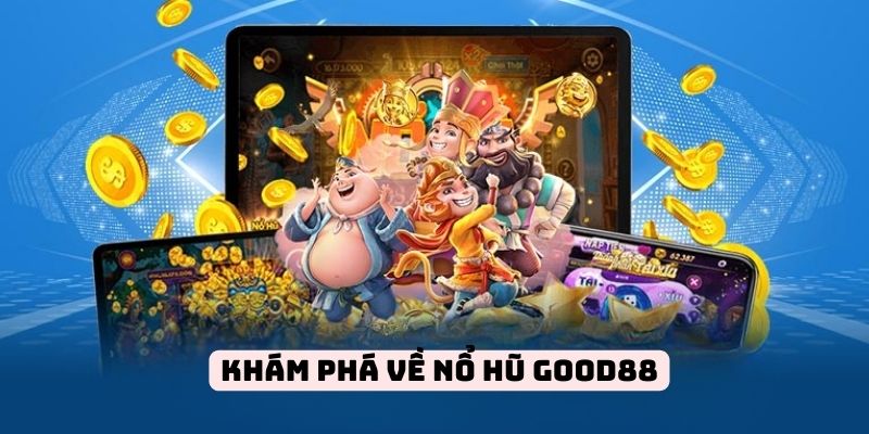 Sơ lược về nổ hũ good88 Sơ lược về nổ hũ good88