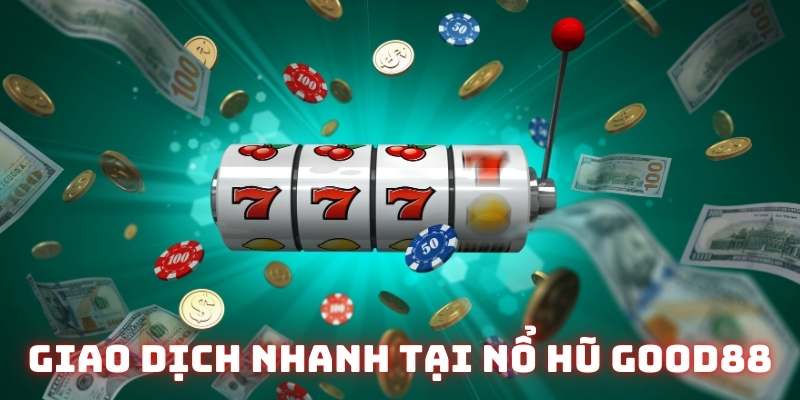 Hệ thống giao dịch tiện lợi, nhanh gọn