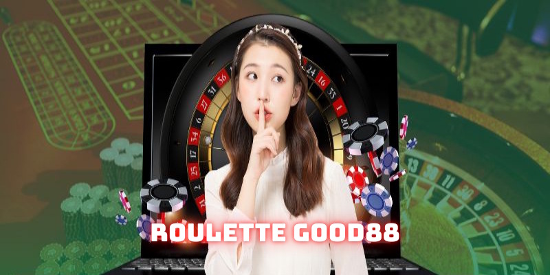 Roulette Good88: Sản phẩm Casino hút khách nhà cái 2025 5 roulette good88