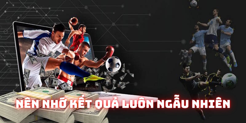 Không nên lấy kết quả làm thước đo đặt cược